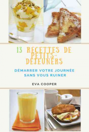 13 recettes de petits-déjeuners: Démarrer votre journée sans vous ruiner