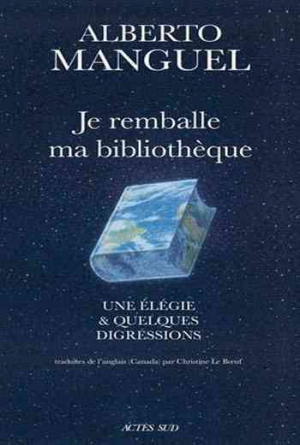 Alberto Manguel – Je remballe ma bibliothèque : Une élégie et quelques digressions