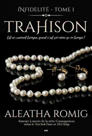 Aleatha Romig – Infidélité, Tome 1 : Trahison