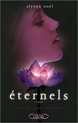 Alyson Noël – Eternels, Tome 6 : Pour toujours