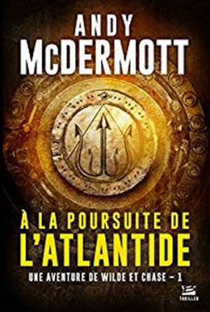 Andy McDermott – Une aventure de Eddie Chase et Nina Wilde, Tome 1 : A la poursuite de l’Atlantide