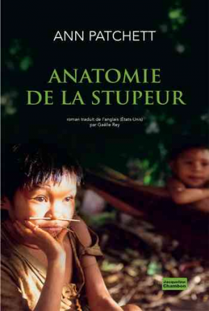 Ann Patchett – Anatomie de la stupeur