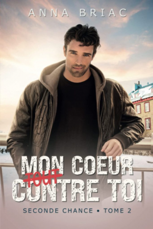 Anna Briac – Seconde chance, Tome 2 : Mon cœur (tout) contre toi