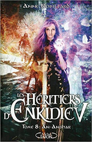 Anne Robillard – Les Héritiers d’Enkidiev, Tome 8: An-Anshar