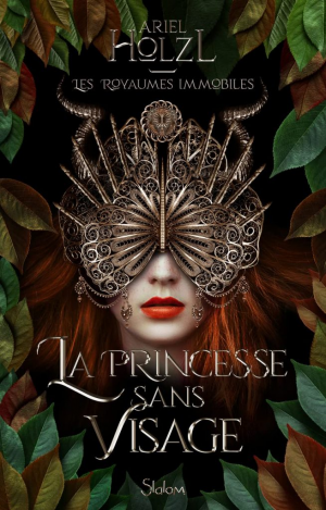 Ariel Holzl – Les Royaumes immobiles, Tome 1 : La Princesse sans visage