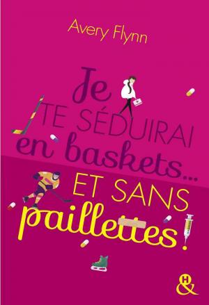 Avery Flynn – Je te séduirai en baskets… et sans paillettes !