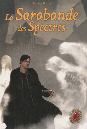 Béatrice Bottet – Le Grimoire au rubis – Cycle 2, Tome 3 : La Sarabande des spectres