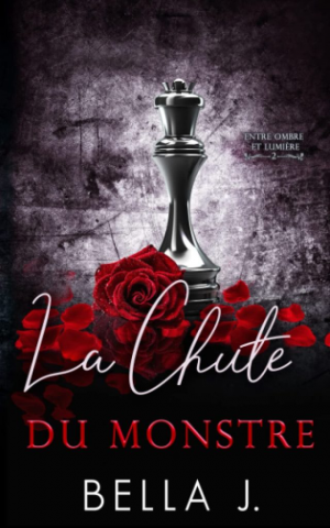 Bella J. – Entre ombre et lumière, Tome 2 : La Chute du monstre