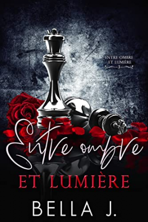 Bella J. – Entre ombre et lumière, Tome 3