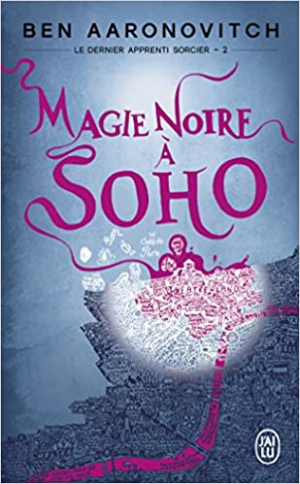 Ben Aaronovitch – Le dernier apprenti sorcier, tome 2 : Magie noire à Soho