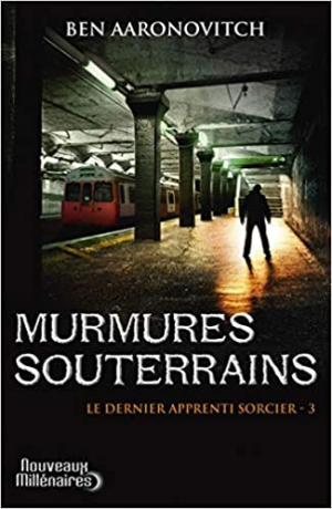 Ben Aaronovitch – Le dernier apprenti sorcier, tome 3 : Murmures souterrains