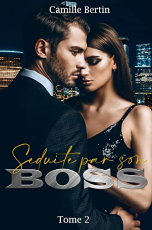 Camille Bertin – Séduite par son boss, Tome 2