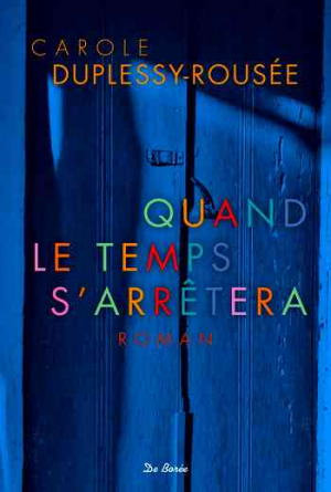 Carole Duplessis-Rousée – Quand le temps s’arrêtera