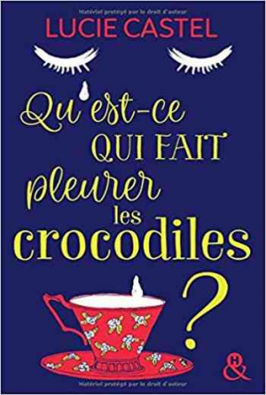 Castel Lucie – Quest-ce qui fait pleurer les crocodiles