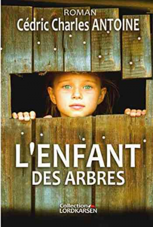 Cédric Charles Antoine – L’enfant des arbres