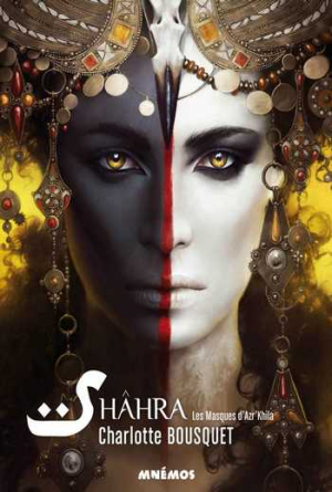 Charlotte Bousquet – Shâhra – Tome 1: Les masques d’Azr’Khila