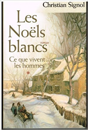 Christian Signol – Ce que vivent les hommes, tome 1 : Les Noëls blancs