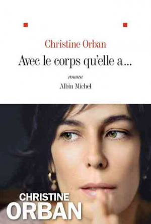 Christine Orban – Avec le corps qu’elle a