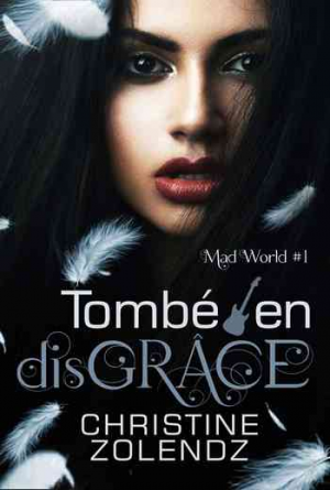 Christine Zolendz – Mad World, Tome 1 : Tombé en disGRÂCE