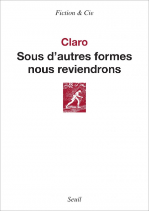 Christophe Claro – Sous d’autres formes nous reviendrons