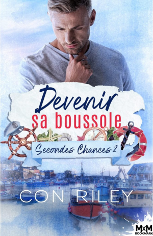 Con Riley – Secondes chance, Tome 2 : Devenir sa boussole