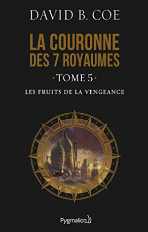 David B. Coe – La couronne des 7 royaumes, Tome 5 : Les Fruits de la vengeance