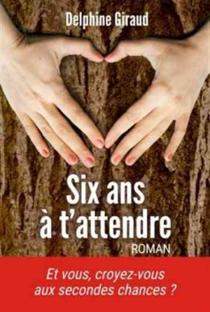 Delphine Giraud – Six ans à t’attendre