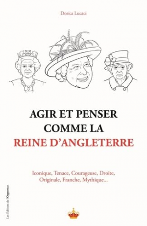 Dorica Lucaci – Agir et penser comme la Reine d’Angleterre