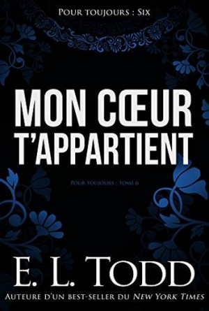 E. L. Todd – Pour toujours – Tome 06: Mon cœur t’appartient