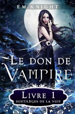 E.M. Knight – Le don de vampire 1 : Sortilèges de la nuit