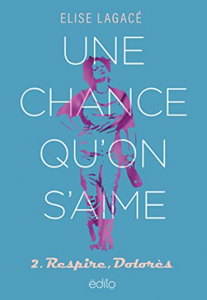 Élise Lagacé – Une chance qu’on s’aime, Tome 2 : Respire, Dolorès