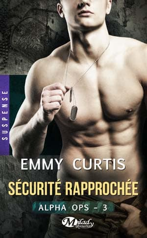 Emmy Curtis – Alpha Ops, Tome 3 : Sécurité rapprochée