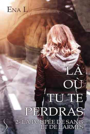 Ena L. – Là où tu te perdras – Tome 2 : La poupée de sang et de larmes