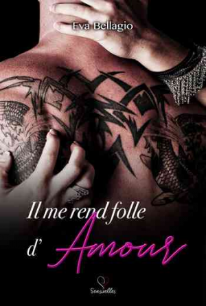 Eva Bellagio – Il me rend folle… d’amour, Tome 3