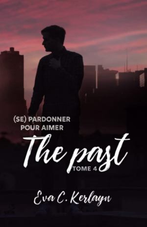 Eva C. Kerlayn – The Past, Tome 4 : (Se) pardonner pour aimer