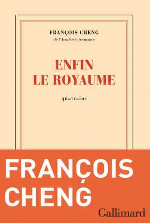 François Cheng – Enfin le royaume : Quatrains