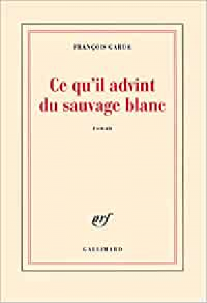 François Garde – Ce qu’il advint du sauvage blanc