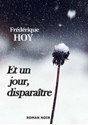 Frédérique Hoy – Et un jour, disparaître