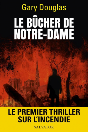 Gary Douglas – Le bûcher de notre-dame