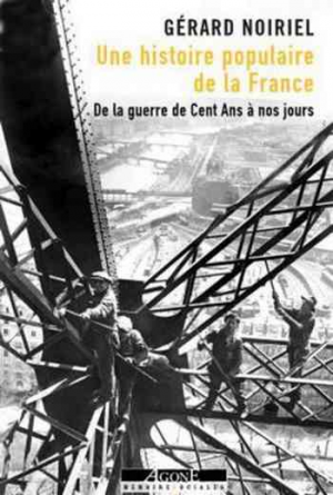 Gérard Noiriel – Une histoire populaire de la France: De la guerre de Cent Ans à nos jours