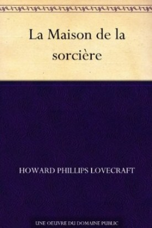 Howard Phillips Lovecraft – La Maison de la Sorcière