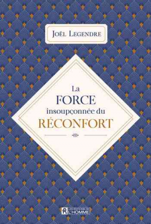 Joël Legendre – La Force Insoupçonnée du Réconfort