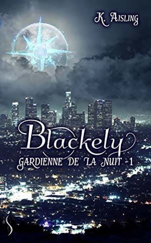 K. Aisling – Blackely, gardienne de la nuit, Tome 1