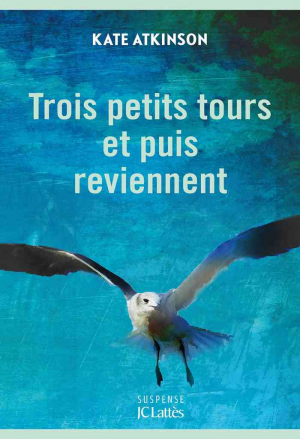 Kate Atkinson – Trois petits tours et puis reviennent