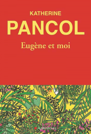 Katherine Pancol – Eugène et moi