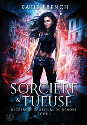 Katie French – Recherche chasseurs de démons, Tome 1 : Sorcière et tueuse