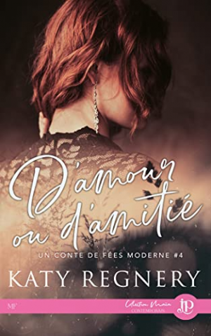 Katy Regnery – Un conte de fées moderne, Tome 4 : D’amour ou d’amitié