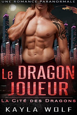 Kayla Wolf – La Cité des dragons, Tome 2 : Le Dragon joueur