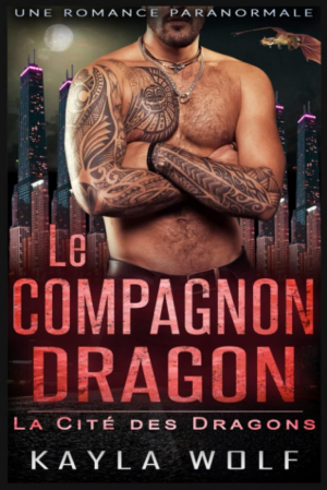 Kayla Wolf – La Cité des dragons, Tome 4 : Le Compagnon Dragon