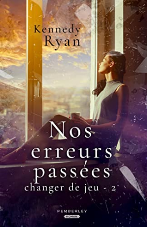 Kennedy Ryan – Changer de jeu, Tome 2 : Nos erreurs passées